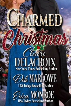 Charmed at Christmas by Claire Delacroix, Deb Marlowe, Erica Monroe