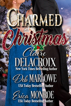 Charmed at Christmas by Deb Marlowe, Erica Monroe, Claire Delacroix