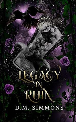 Legacy in Ruin by D.M. Simmons