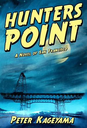 Hunters Point: A Novel of San Francisco by Peter Kageyama, Peter Kageyama