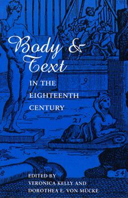 Body and Text in the Eighteenth Century by Dorothea von Mucke, Veronica Kelly