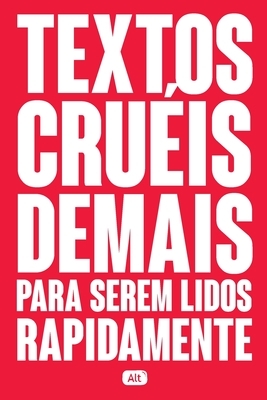 Textos cruéis demais para serem lidos rapidamente by Igor Pires Da Silva