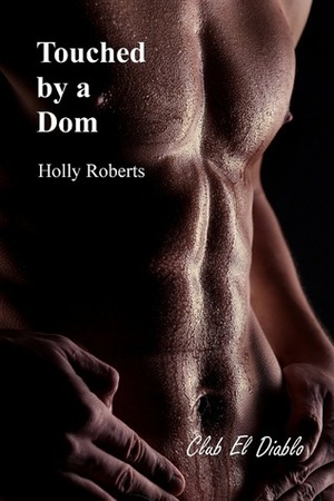 Touched by a Dom by Holly S. Roberts