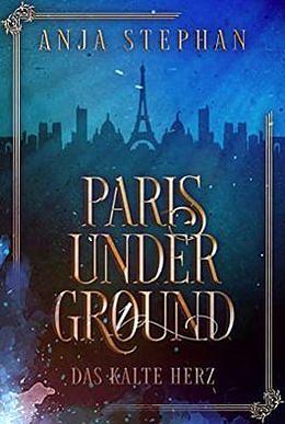 Paris Underground Das kalte Herz by Anja Stephan