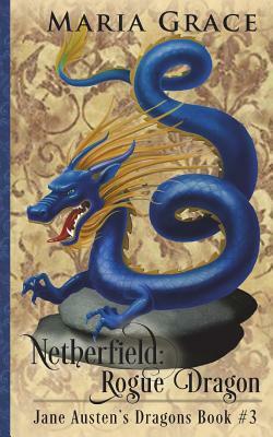 Netherfield: Rogue Dragon: A Pride and Prejudice Variation by Maria Grace
