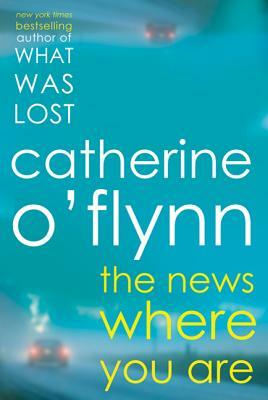 The News Where You Are by Catherine O'Flynn