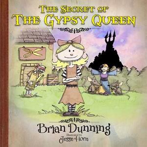 The Secret of the Gypsy Queen by Brian Dunning