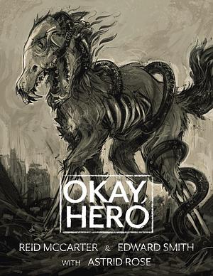 Okay, Hero by Astrid Rose, Reid McCarter, Edward Smith