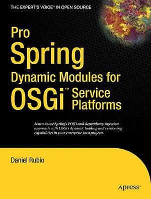 Pro Spring Dynamic Modules for Osgi Service Platforms by Daniel Rubio