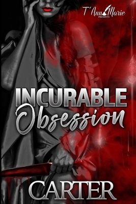 Incurable Obsession by Carter