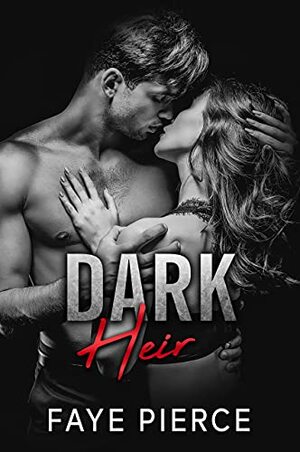 Dark Heir: Dark Mafia Romance by Faye Pierce