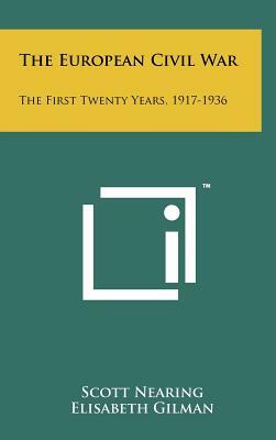 The European Civil War: The First Twenty Years, 1917-1936 by Scott Nearing