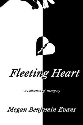 Fleeting Heart: A Collection Of Poetry by Megan Benjamin Evans