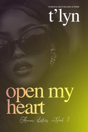 Open My Heart (Armani Sisters Book 3)  by T'Lyn