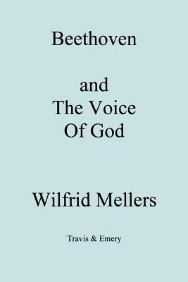 Beethoven and the Voice of God by Wilfrid Mellers