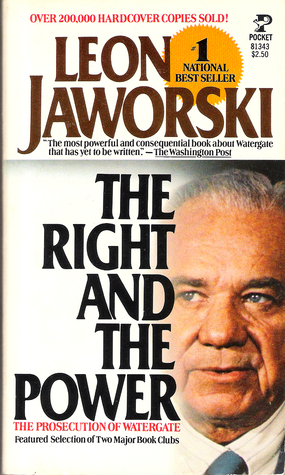 The Right and the Power: The Prosecution of Watergate by Leon Jaworski