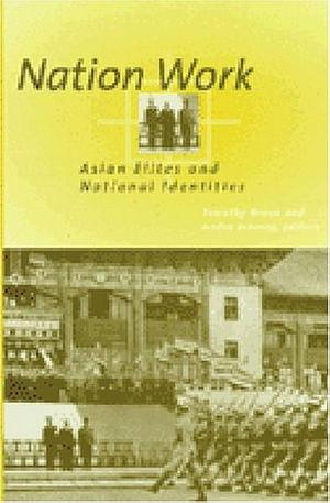 Nation Work: Asian Elites and National Identities by André Schmid, Timothy Brook