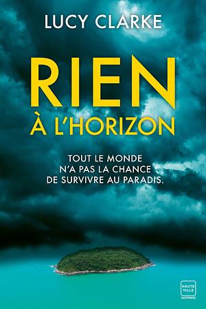 Rien à l'horizon by Lucy Clarke, Karine Forestier