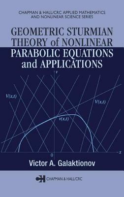 Geometric Sturmian Theory of Nonlinear Parabolic Equations and Applications by Victor A. Galaktionov