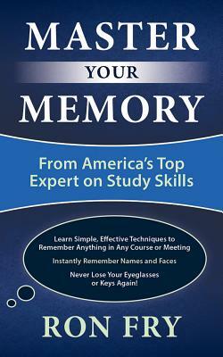 Master Your Memory: From America's Top Expert on Study Skills by Ron Fry