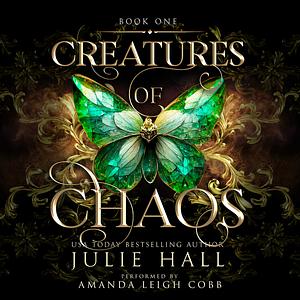 Creatures of Chaos by Julie Hall