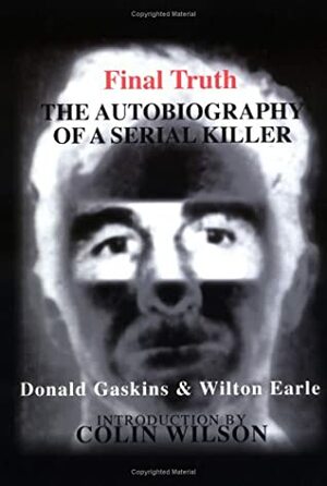 Final Truth: The Autobiography of Mass Murderer/Serial Killer Donald Pee Wee Gaskins by Gaskins, Wilton Earle, Donald
