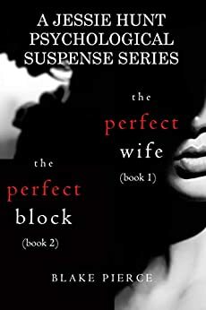 Jessie Hunt Psychological Suspense Series: The Perfect Wife / The Perfect Block by Blake Pierce