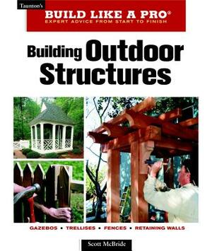 Building Outdoor Structures by Scott McBride