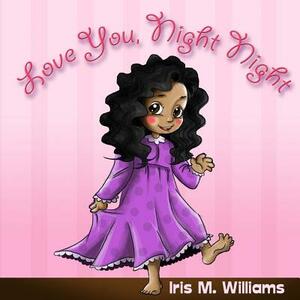 Love You, Night Night by Iris M. Williams