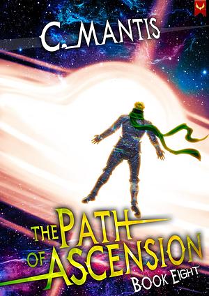 The Path of Ascension 8: A LitRPG Adventure by C. Mantis