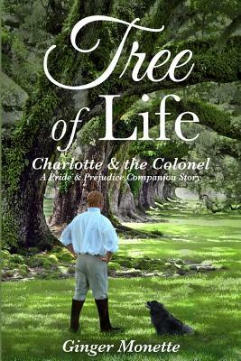 Tree of Life Charlotte & the Colonel: A Pride & Prejudice Companion Story by Ginger Monette