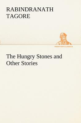 The Hungry Stones and Other Stories by Rabindranath Tagore