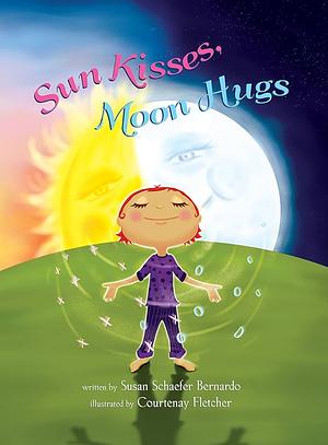 Sun Kisses, Moon Hugs by Susan Schaefer Bernardo, Courtenay Fletcher