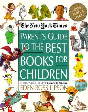 The New York Times Parent's Guide to the Best Books for Children: 3rd Edition Revised and Updated by Eden Ross Lipson