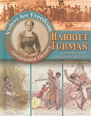 Harriet Tubman: Conductor on the Underground Railroad by Patricia Lantier