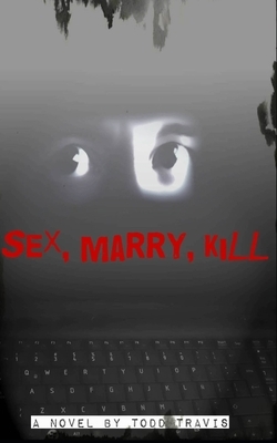 Sex, Marry, Kill by Todd Travis