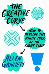 The Creative Curve: How the Intersection of the Familiar and the Unknown Leads to Breakout Success by Allen Gannett