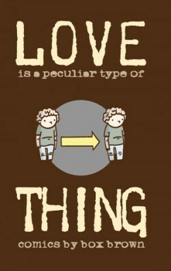 Love is a Peculier Type of Thing by Box Brown