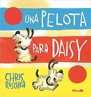 Una Pelota Para Daisy by Chris Raschka, Chris Raschka