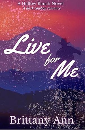 LIVE FOR ME  by Brittany Ann