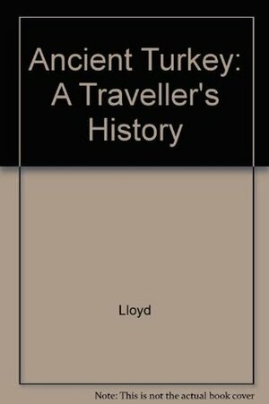 Ancient Turkey: A Traveller's History of Anatolia by Seton Lloyd