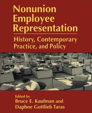 Nonunion Employee Representation: History, Contemporary Practice and Policy by Daphne Gottlieb Taras, Bruce E. Kaufman