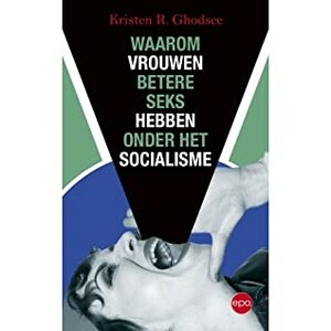 Waarom vrouwen betere seks hebben onder het socialisme by Kristen R. Ghodsee