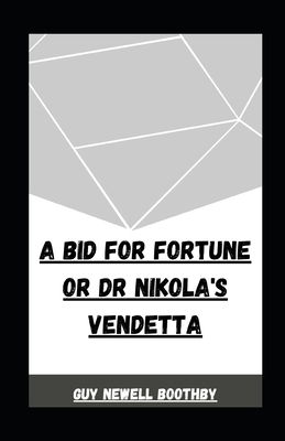A Bid for Fortune or Dr Nikola's Vendetta illustrated by Guy Newell Boothby