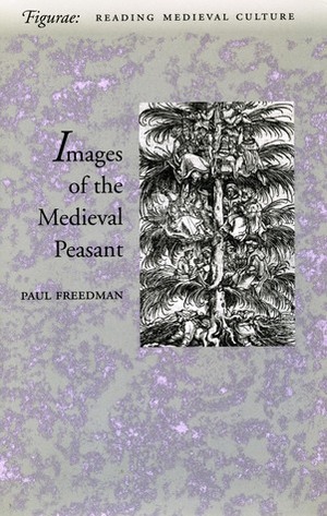 Images of the Medieval Peasant by Paul Freedman