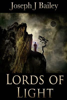 Lords of Light: Ascension of the Four - The Chronicles of the Fists: Book 3 by Joseph J. Bailey