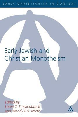 Early Christian and Jewish Monotheism by Loren T. Stuckenbruck, Wendy North