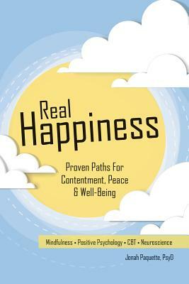 Real Happiness: Proven Paths for Contentment, Peace & Well-Being by Jonah Paquette