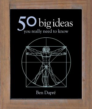 50 Big Ideas You Really Need to Know. Ben Dupre by Ben Dupr', Ben Dupré