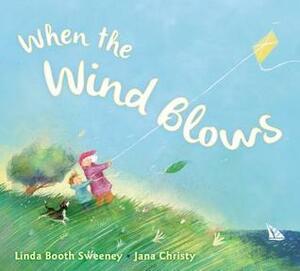 When the Wind Blows by Linda Booth Sweeney